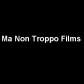 Ma Non Troppo Films